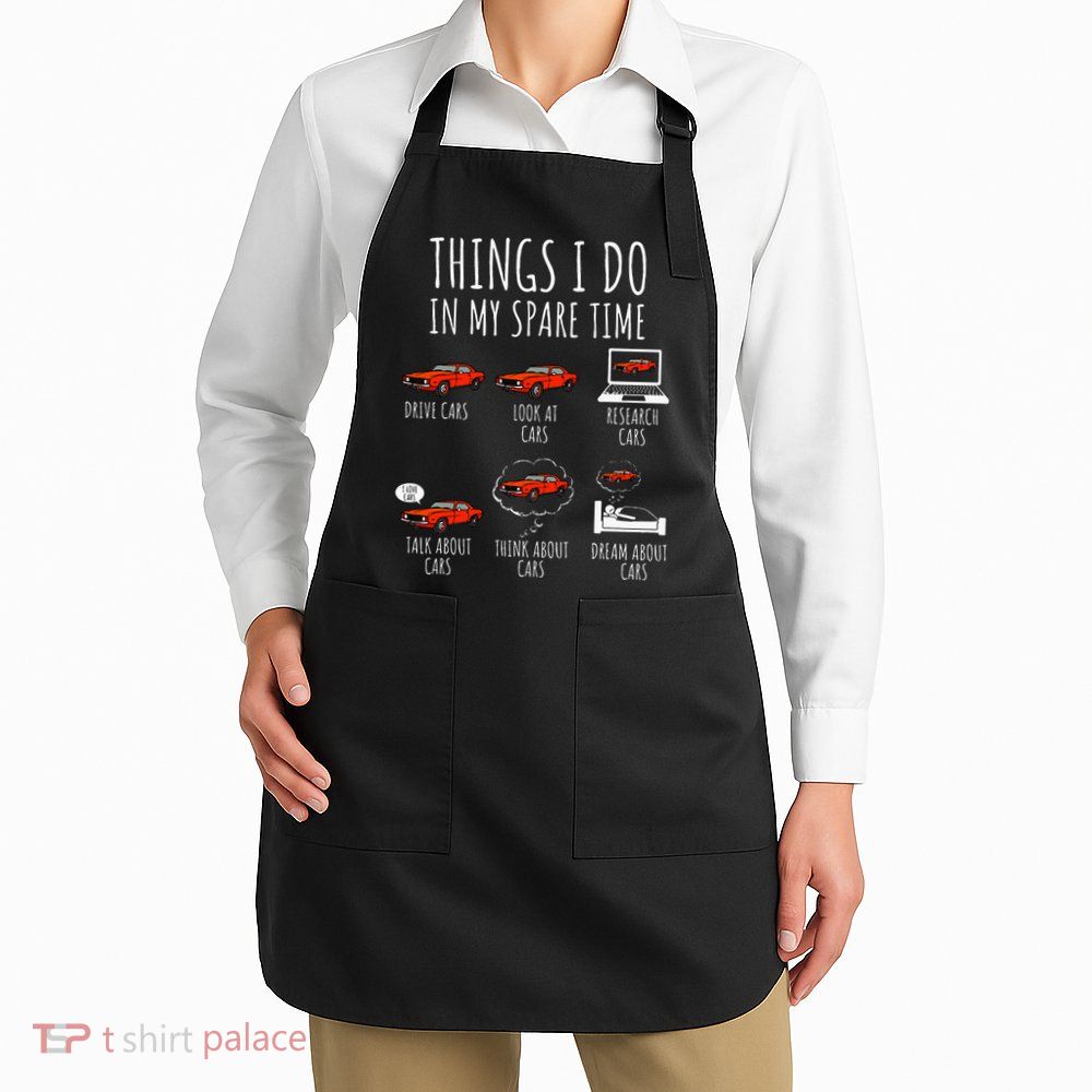 Things I Do In My Spare Time Funny Car Enthusiast Car Lover Apron