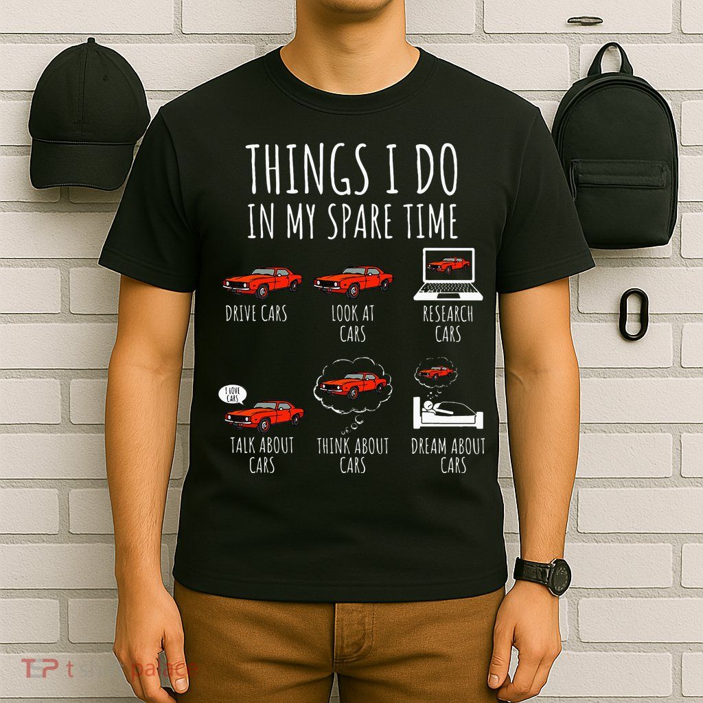Things I Do In My Spare Time Funny Car Enthusiast Car Lover T-Shirt