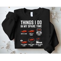Things I Do In My Spare Time Funny Car Enthusiast Car Lover Sweatshirt