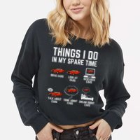 Things I Do In My Spare Time Funny Car Enthusiast Car Lover Cropped Pullover Crew