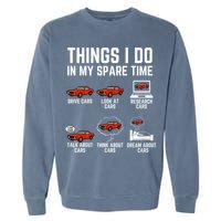 Things I Do In My Spare Time Funny Car Enthusiast Car Lover Garment-Dyed Sweatshirt