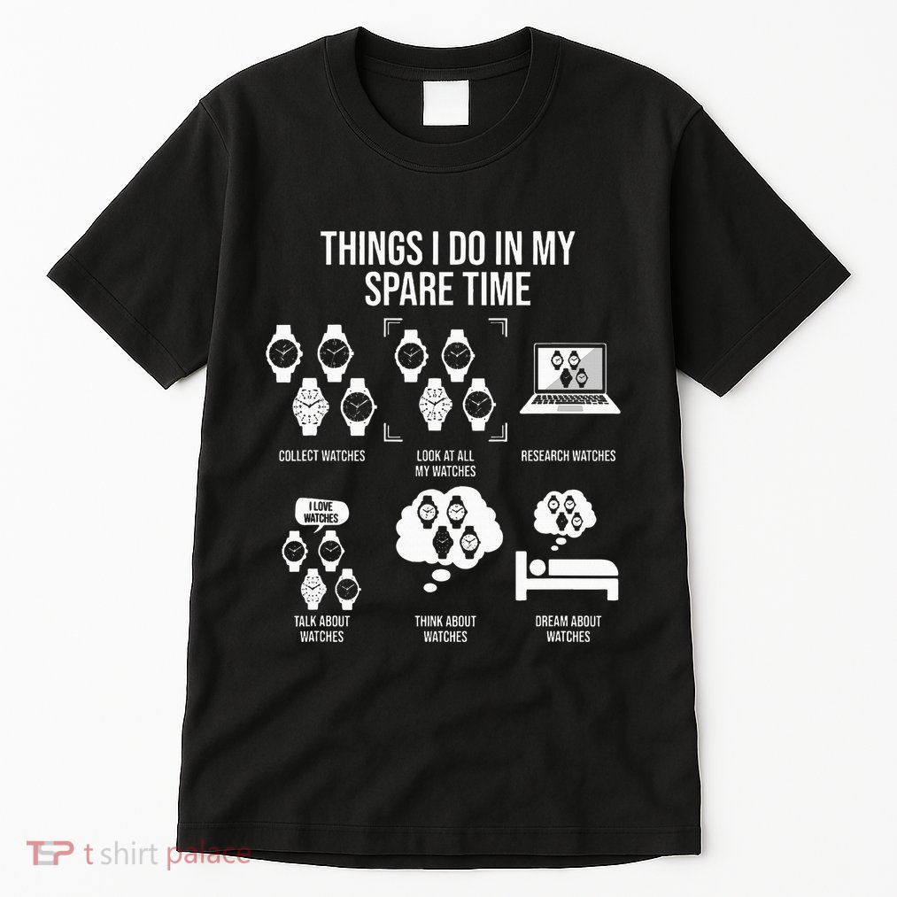 Things I Do In My Spare Time Horologist Watch Collector Tall T-Shirt