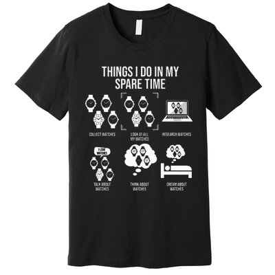 Things I Do In My Spare Time Horologist Watch Collector Premium T-Shirt