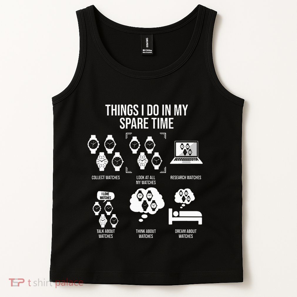 Things I Do In My Spare Time Horologist Watch Collector Tank Top