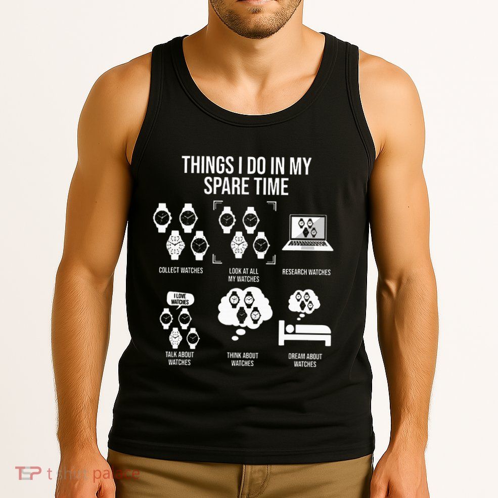 Things I Do In My Spare Time Horologist Watch Collector Tank Top