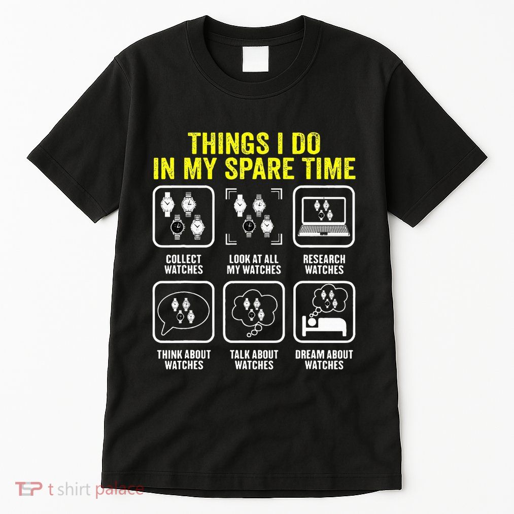 Things I Do In My Spare Time Horologist Watch Collector Tall T-Shirt