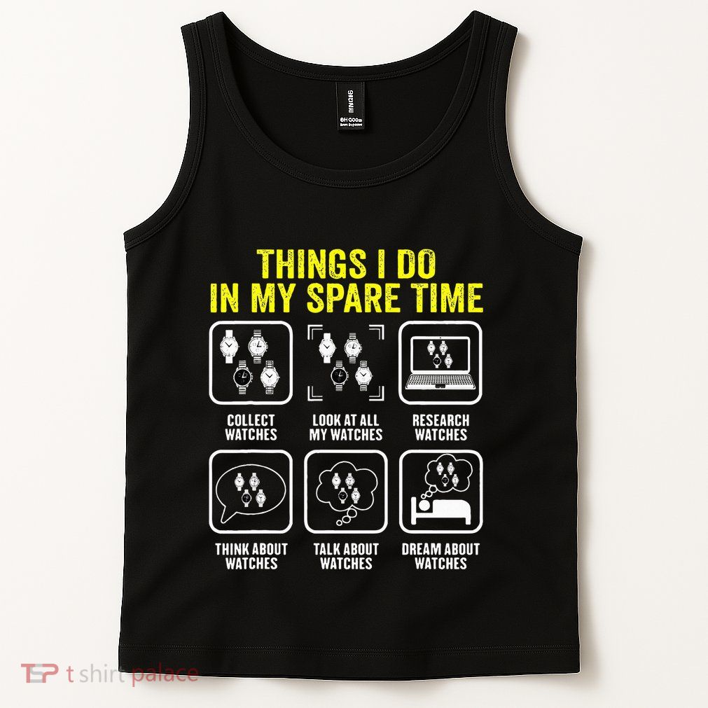 Things I Do In My Spare Time Horologist Watch Collector Tank Top