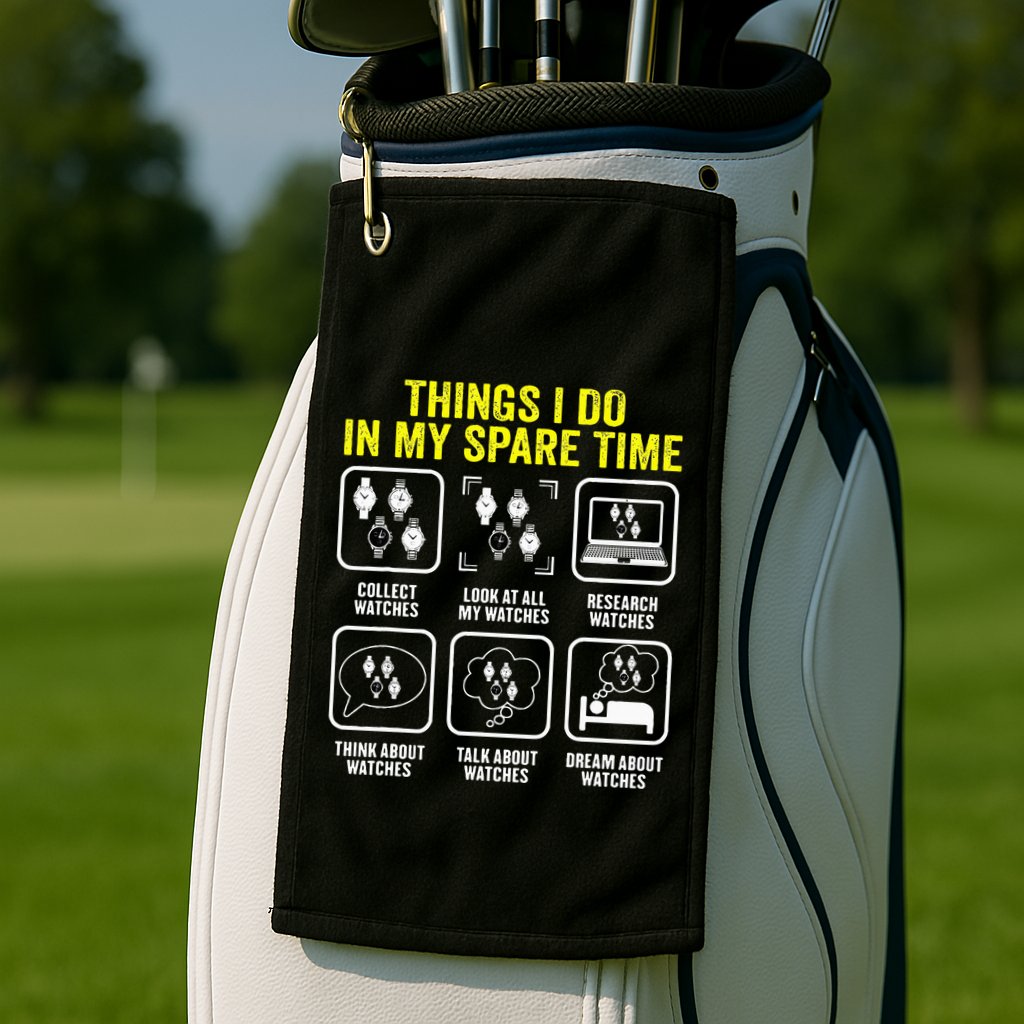 Things I Do In My Spare Time Horologist Watch Collector Golf Towel