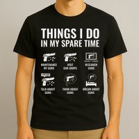 Things I Do In My Spare Time Funny Gun Lover Gun Enthusiast T-Shirt