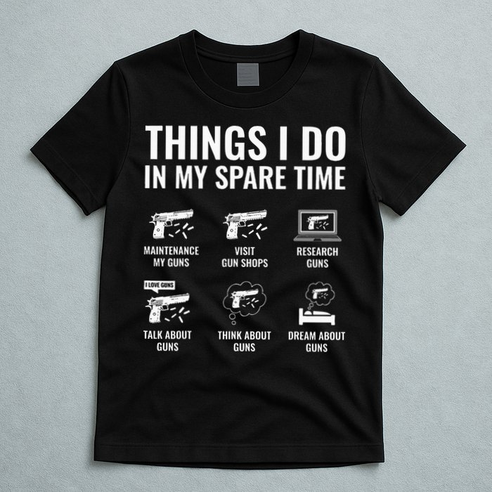 Things I Do In My Spare Time Funny Gun Lover Gun Enthusiast T-Shirt