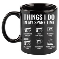Things I Do In My Spare Time Funny Gun Lover Gun Enthusiast 11oz C Handle Ceramic Mug