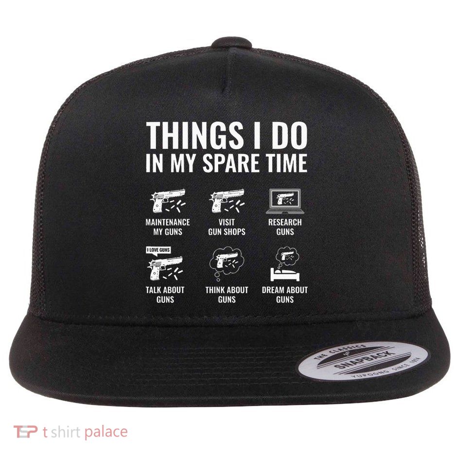 Things I Do In My Spare Time Funny Gun Lover Gun Enthusiast Flatbill Hat