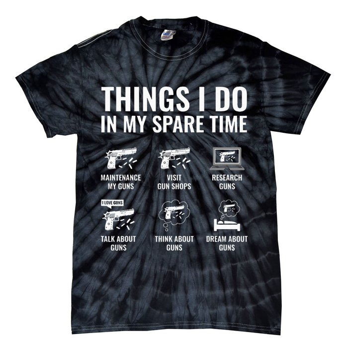 Things I Do In My Spare Time Funny Gun Lover Gun Enthusiast Tie-Dye T-Shirt