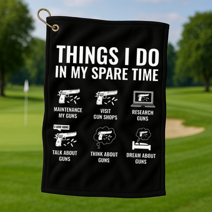 Things I Do In My Spare Time Funny Gun Lover Gun Enthusiast Golf Towel