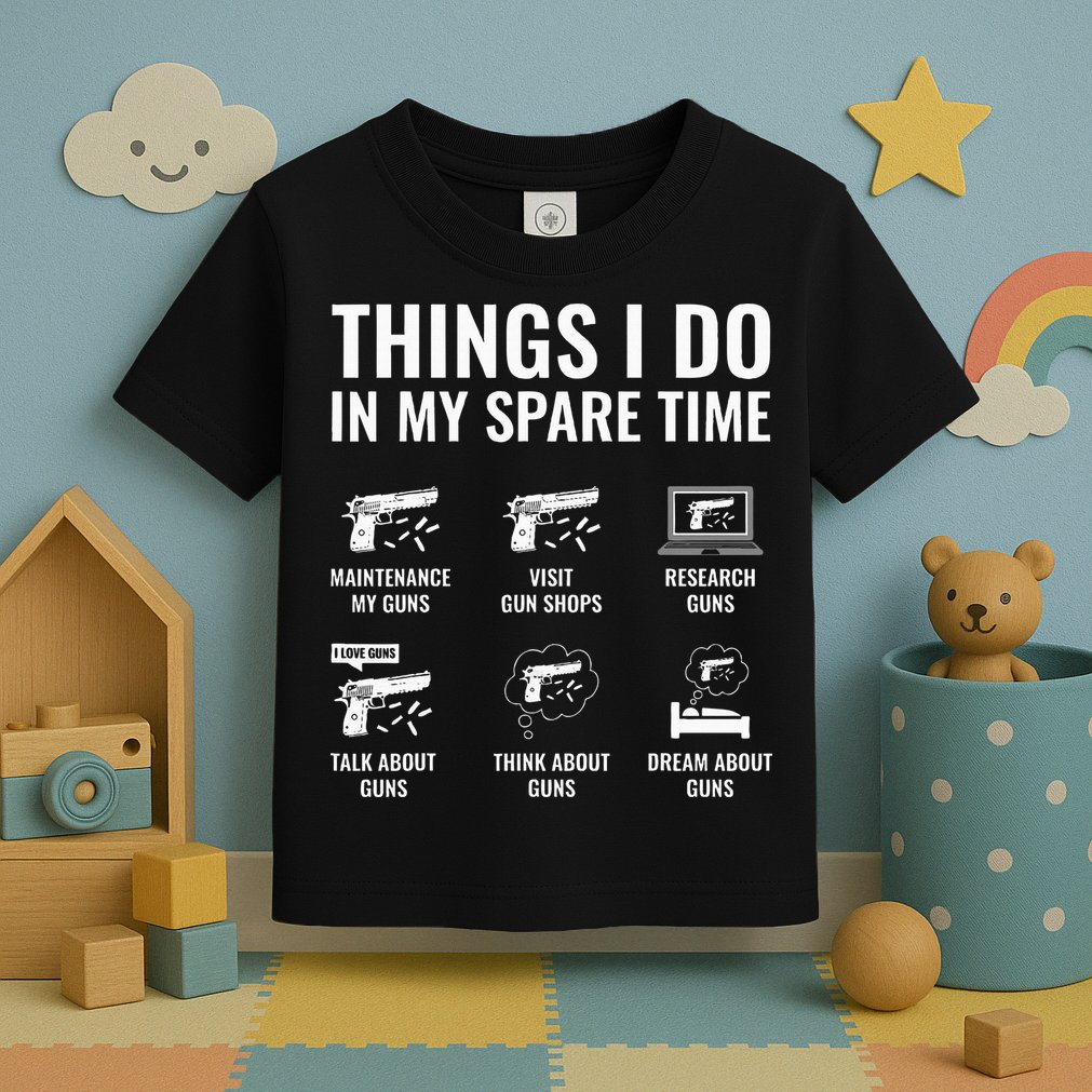 Things I Do In My Spare Time Funny Gun Lover Gun Enthusiast Toddler T-Shirt