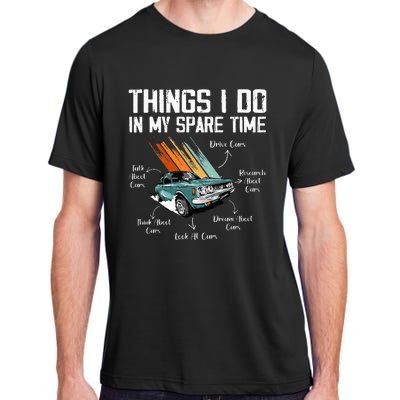 Things I Do In My Spare Time Funny Car Enthusiast Car Lover Adult ChromaSoft Performance T-Shirt