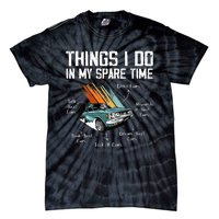 Things I Do In My Spare Time Funny Car Enthusiast Car Lover Tie-Dye T-Shirt