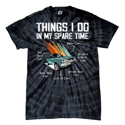 Things I Do In My Spare Time Funny Car Enthusiast Car Lover Tie-Dye T-Shirt