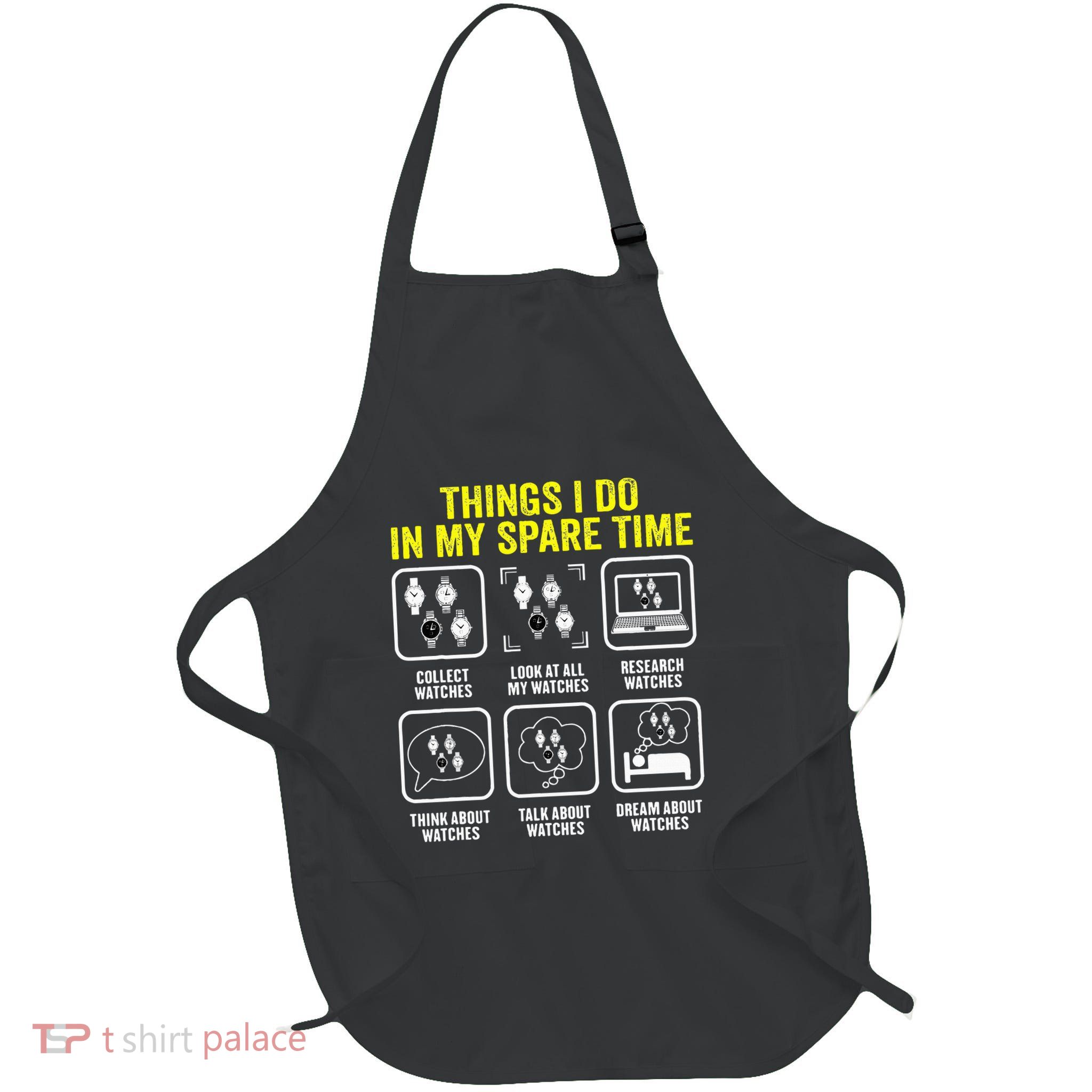 Things I Do In My Spare Time Horologist Watch Collector Apron