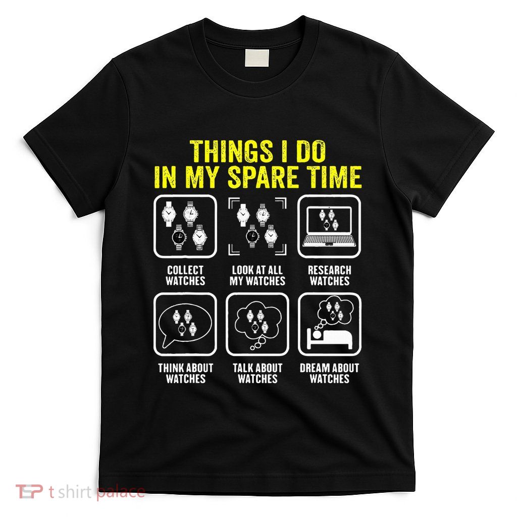 Things I Do In My Spare Time Horologist Watch Collector T-Shirt