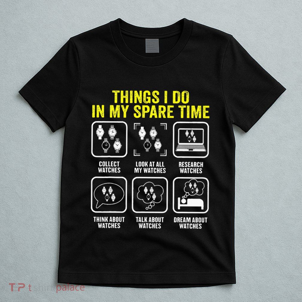 Things I Do In My Spare Time Horologist Watch Collector T-Shirt