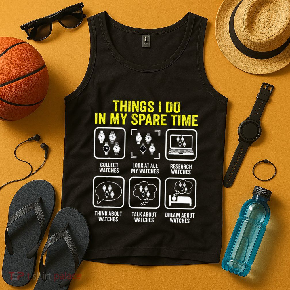 Things I Do In My Spare Time Horologist Watch Collector Tank Top