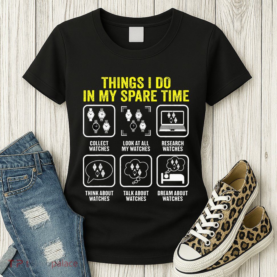Things I Do In My Spare Time Horologist Watch Collector Womens T-Shirt