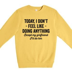 Today I Don't Feel Like Doing Anything Except My Friend Gift Premium Crewneck Sweatshirt