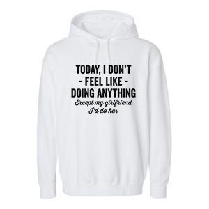 Today I Don't Feel Like Doing Anything Except My Friend Gift Garment-Dyed Fleece Hoodie