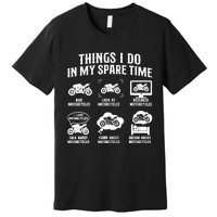 Things I Do In My Spare Time Biker Motorcycle Rider Riding Premium T-Shirt