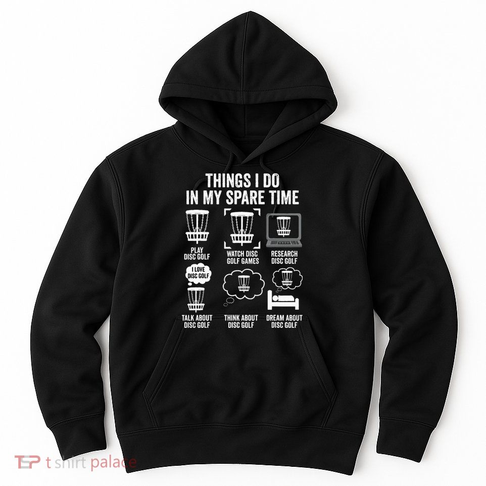 Things I Do In My Spare Time Disc Golf funny Gift Player Hoodie