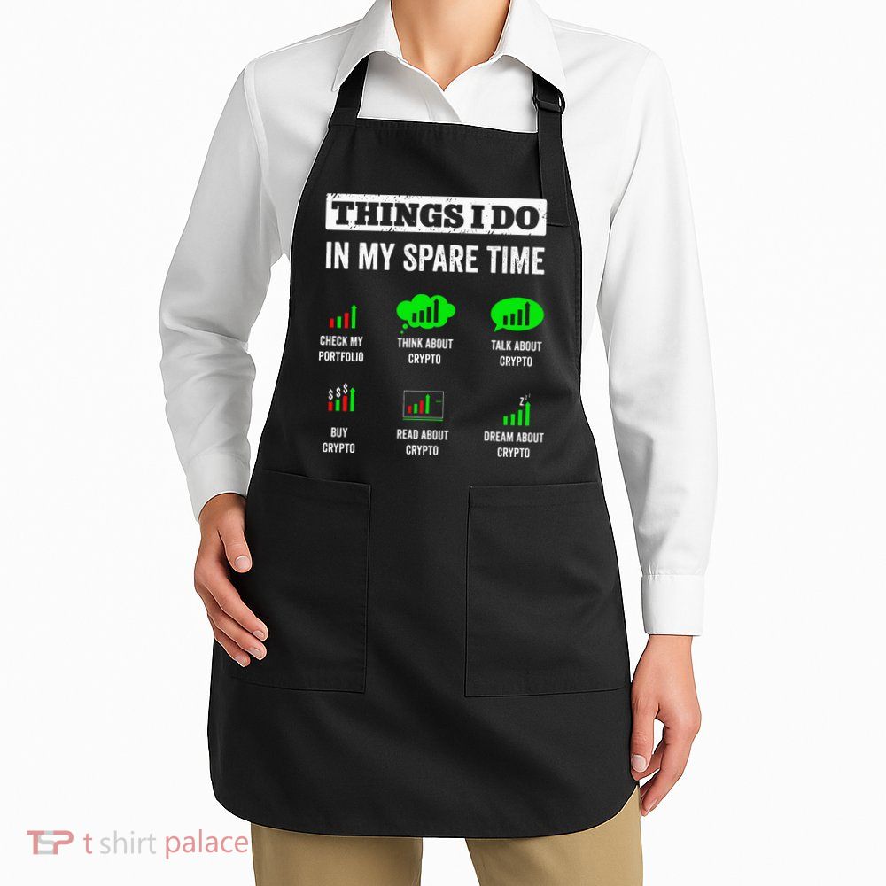 Things I Do In My Spare Time Trading Funny Crypto Investing Apron