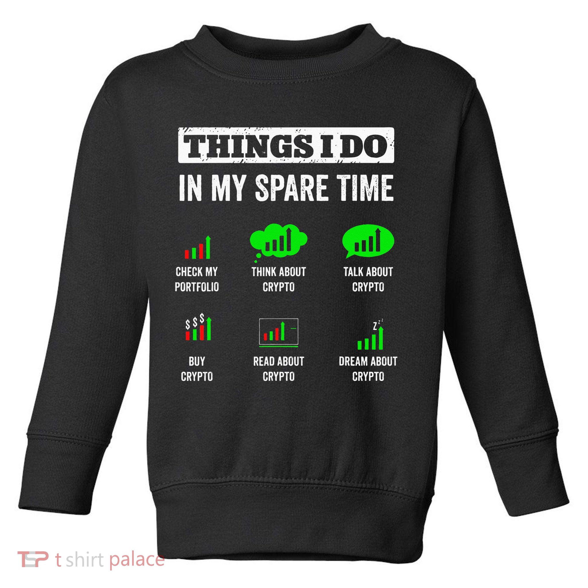 Things I Do In My Spare Time Trading Funny Crypto Investing Toddler Sweatshirt