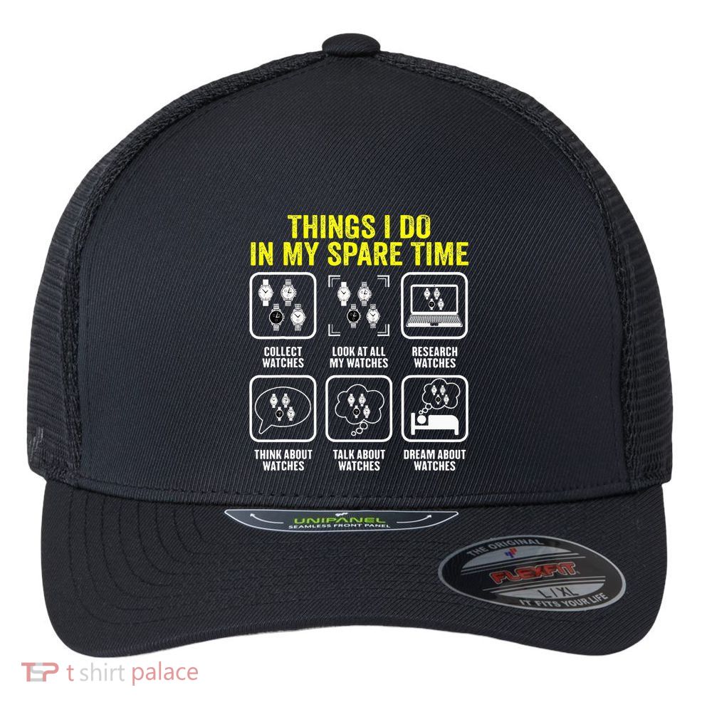 Things I Do In My Spare Time Horologist Watch Collector Flexfit Unipanel Trucker Cap