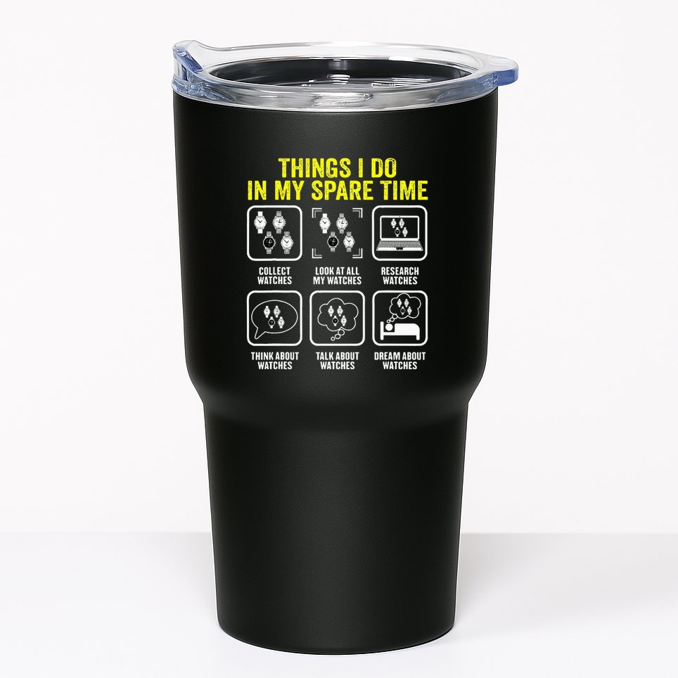 Things I Do In My Spare Time Horologist Watch Collector Tumbler