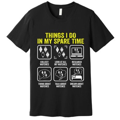 Things I Do In My Spare Time Horologist Watch Collector Premium T-Shirt