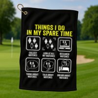 Things I Do In My Spare Time Horologist Watch Collector Golf Towel