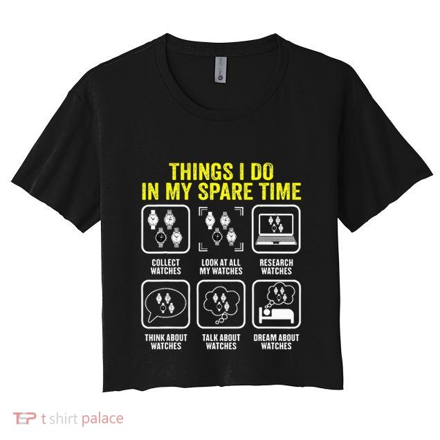 Things I Do In My Spare Time Horologist Watch Collector Crop Top
