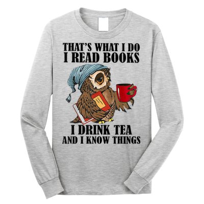 Thats I Do I Read Books Drink Tea And Know Things Funny Owl Long Sleeve Shirt