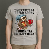 Thats I Do I Read Books Drink Tea And Know Things Funny Owl T-Shirt