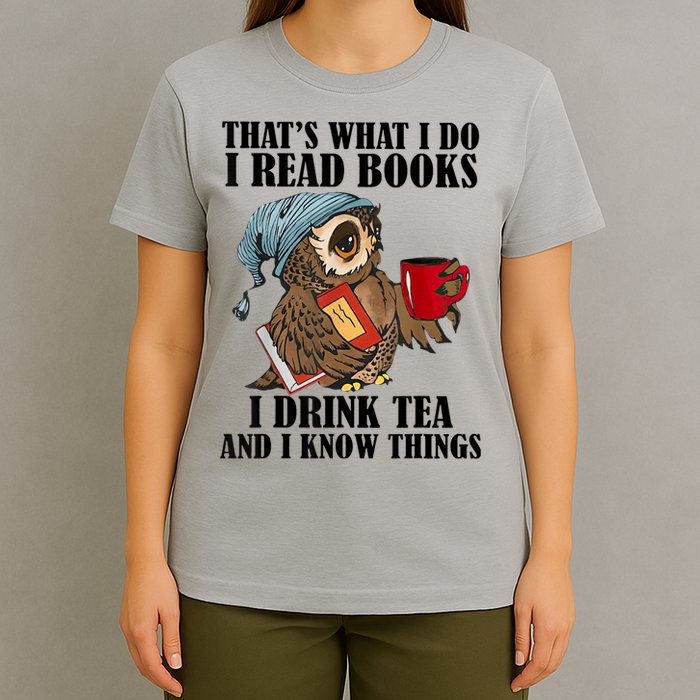 Thats I Do I Read Books Drink Tea And Know Things Funny Owl T-Shirt