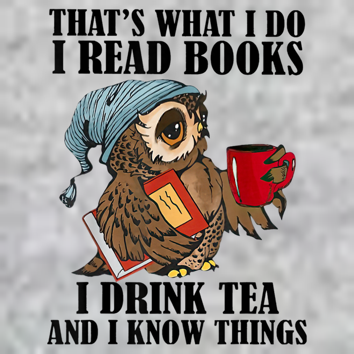 Thats I Do I Read Books Drink Tea And Know Things Funny Owl T-Shirt