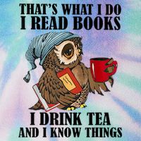 Thats I Do I Read Books Drink Tea And Know Things Funny Owl Legacy Tie Dye Trucker Hat