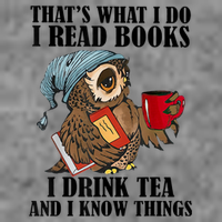 Thats I Do I Read Books Drink Tea And Know Things Funny Owl Tall Sweatshirt