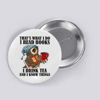 Thats I Do I Read Books Drink Tea And Know Things Funny Owl Button