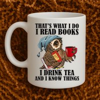 Thats I Do I Read Books Drink Tea And Know Things Funny Owl Mug