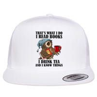 Thats I Do I Read Books Drink Tea And Know Things Funny Owl Flat Bill Trucker Hat