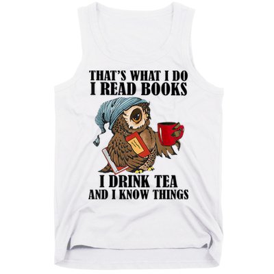 Thats I Do I Read Books Drink Tea And Know Things Funny Owl Tank Top