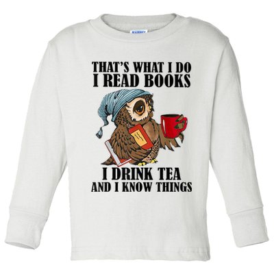 Thats I Do I Read Books Drink Tea And Know Things Funny Owl Toddler Long Sleeve Shirt
