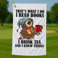 Thats I Do I Read Books Drink Tea And Know Things Funny Owl Golf Towel